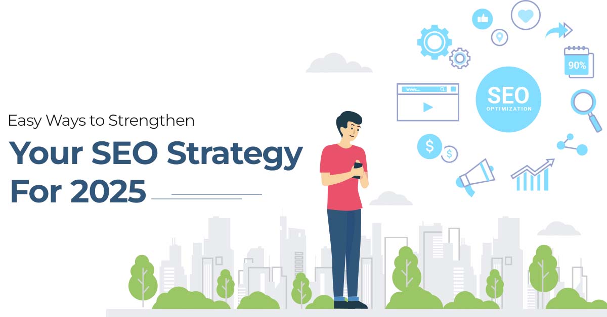 Easy Ways to Strengthen Your SEO Strategy for 2025