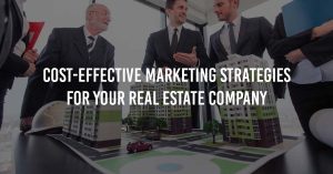 Cost Effective Marketing Strategies For Your Real Estate Company
