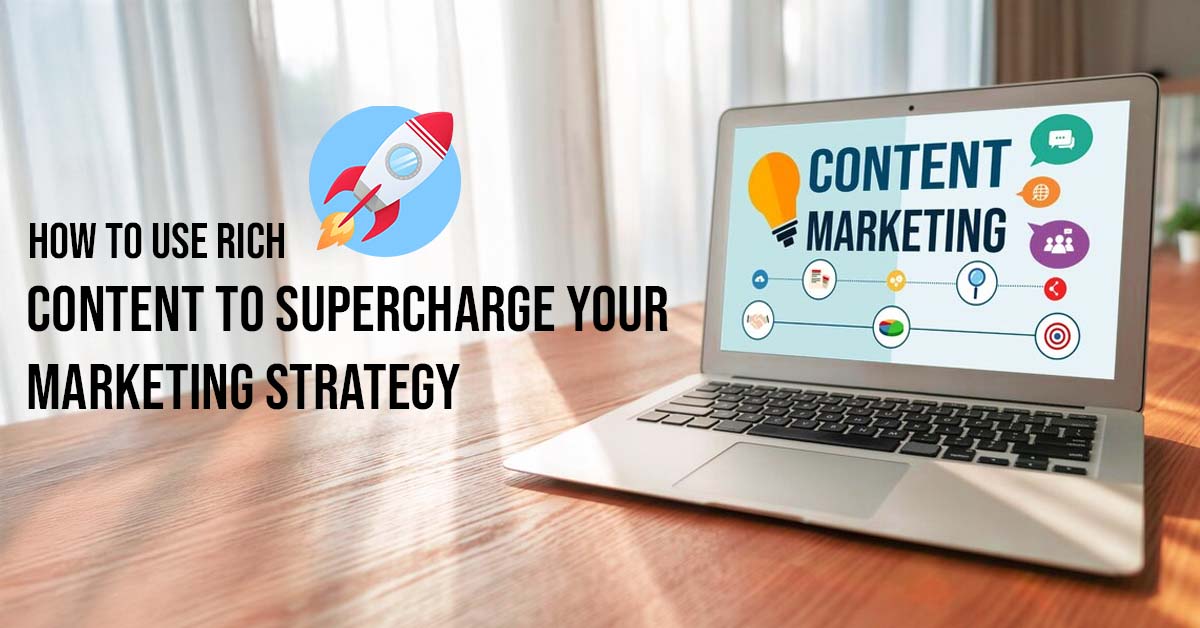 How to Use Rich Content to Supercharge Your Marketing Strategy