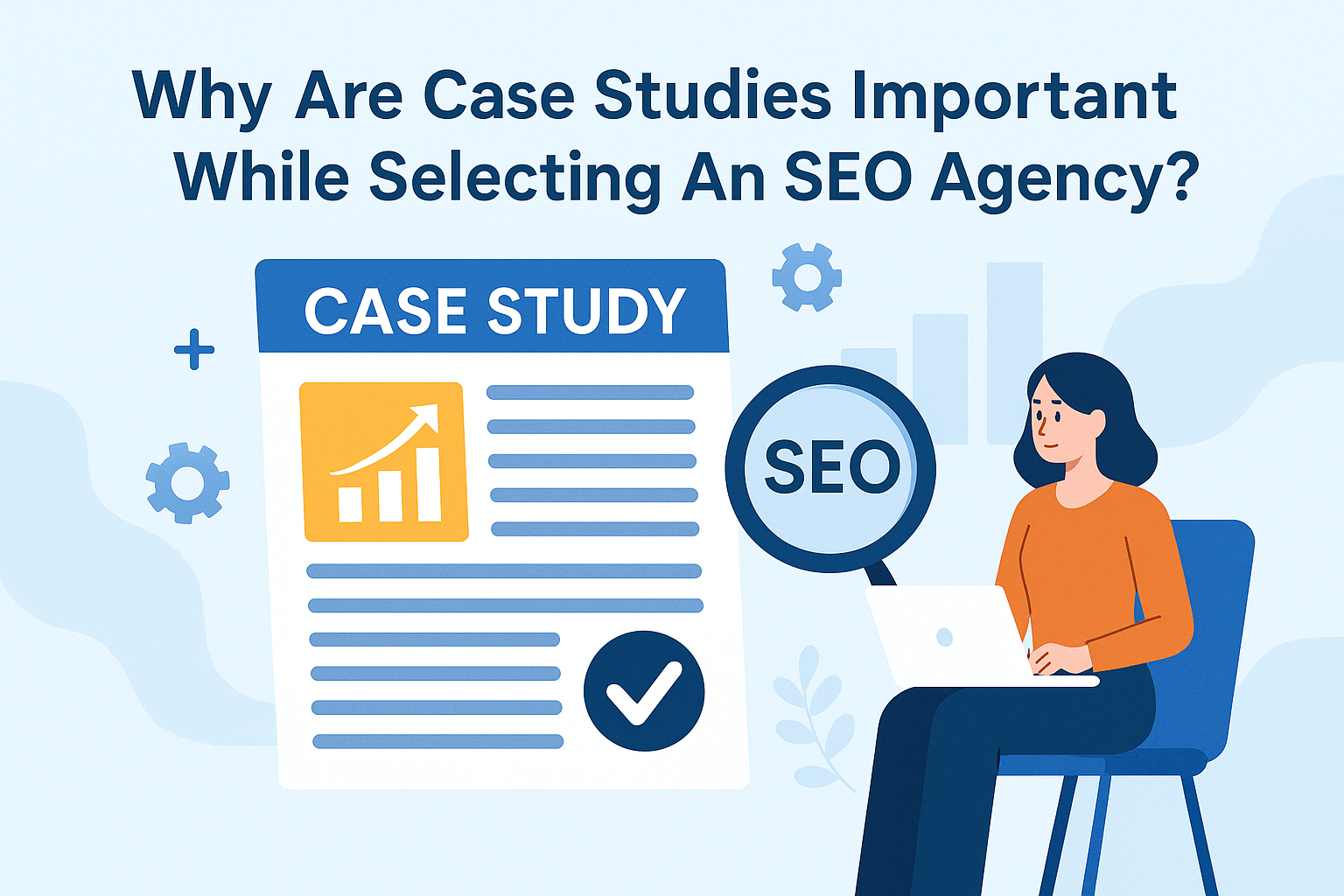 Why Are Case Studies Important While Selecting An SEO Agency