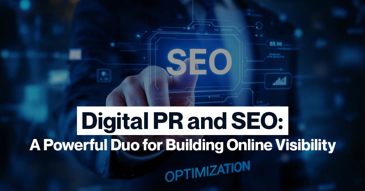 Digital PR and SEO: A Powerful Duo for Building Online Visibility